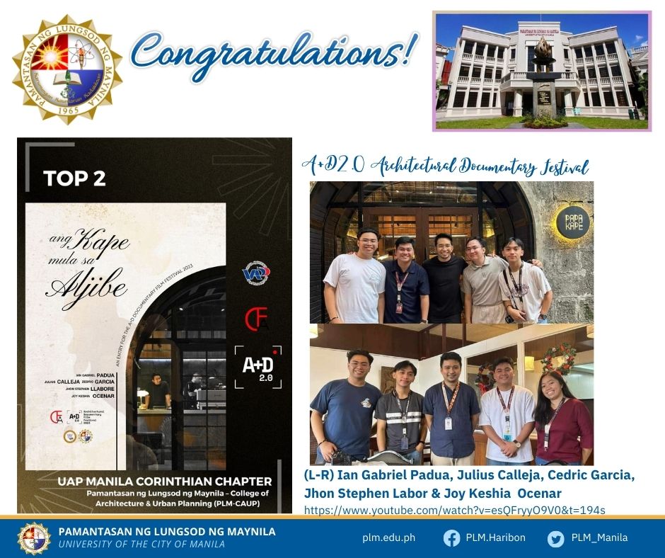 A group of PLM-CAUP B.S. Architecture students are TOP 2 in the recently concluded nationwide A+D 2.0 Architectural Documentary Festival with their entry titled “ang Kape mula sa Aljibe” in collaboration with the United Architects of the Philippines - Manila Corinthian Chapter. 